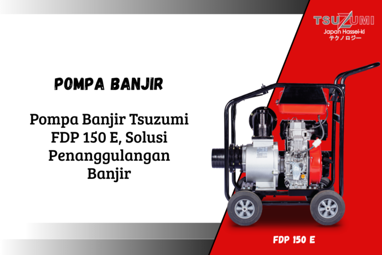 Pompa Banjir Tsuzumi FDP 150 E, Solusi Penanggulangan Banjir